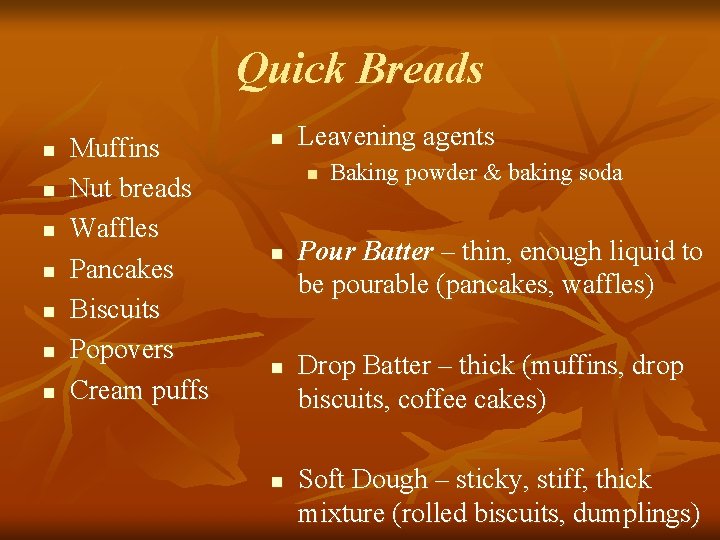 Quick Breads n n n n Muffins Nut breads Waffles Pancakes Biscuits Popovers Cream