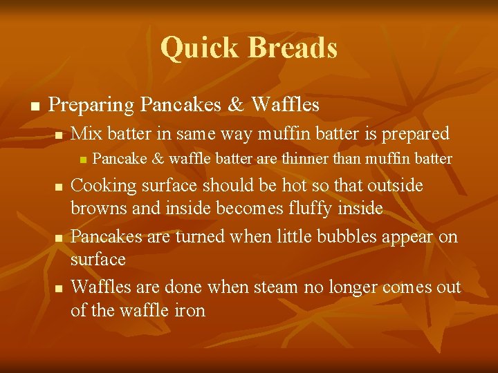 Quick Breads n Preparing Pancakes & Waffles n Mix batter in same way muffin