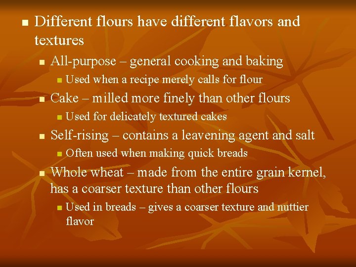 n Different flours have different flavors and textures n All-purpose – general cooking and