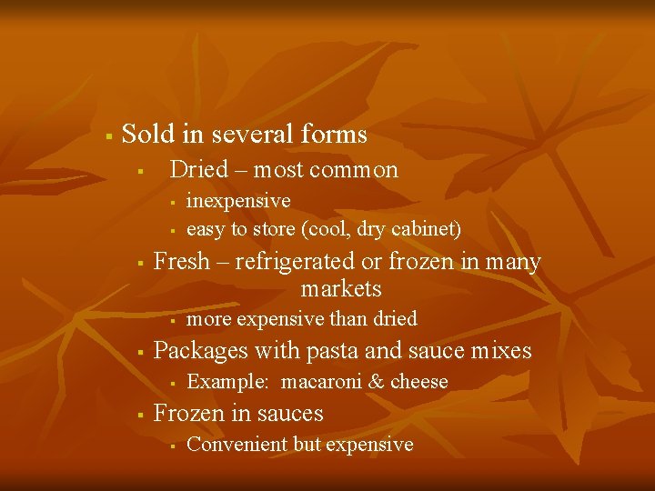 § Sold in several forms § Dried – most common § § § Fresh