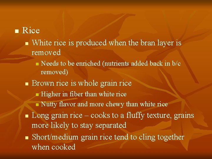 n Rice n White rice is produced when the bran layer is removed n