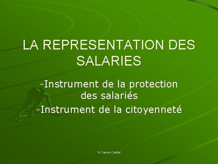 LA REPRESENTATION DES SALARIES -Instrument de la protection des salariés -Instrument de la citoyenneté