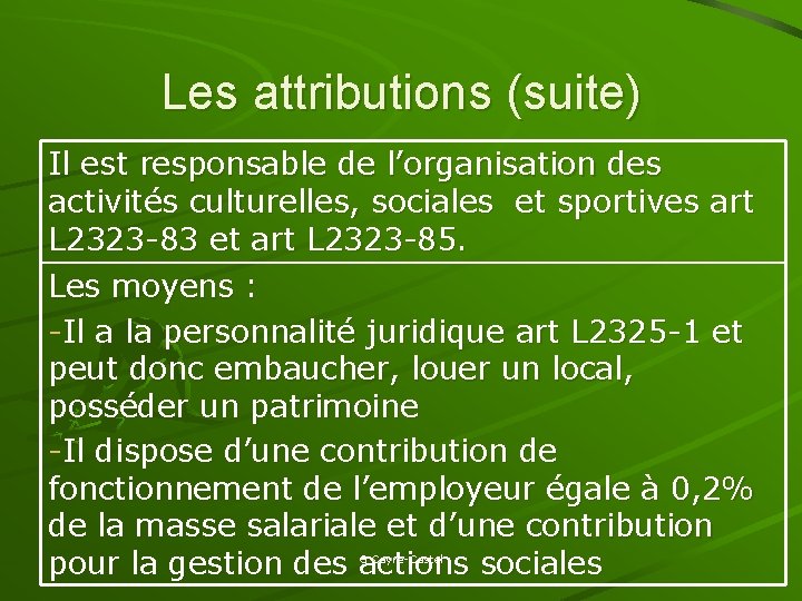 Les attributions (suite) Il est responsable de l’organisation des activités culturelles, sociales et sportives