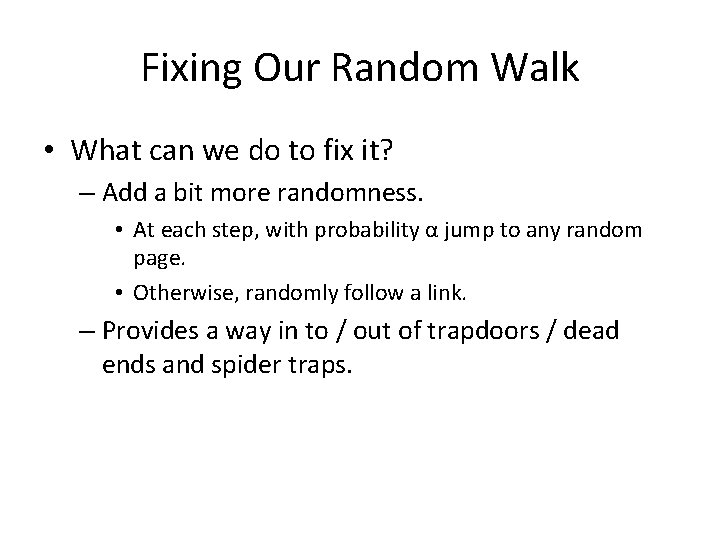 Fixing Our Random Walk • What can we do to fix it? – Add