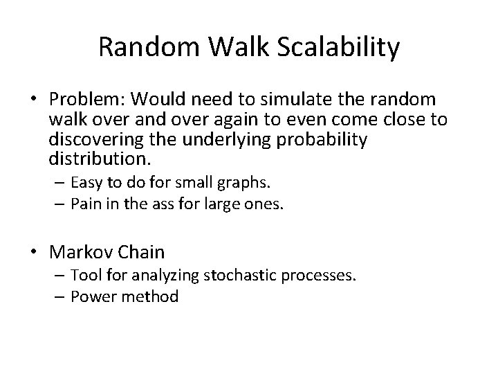 Random Walk Scalability • Problem: Would need to simulate the random walk over and