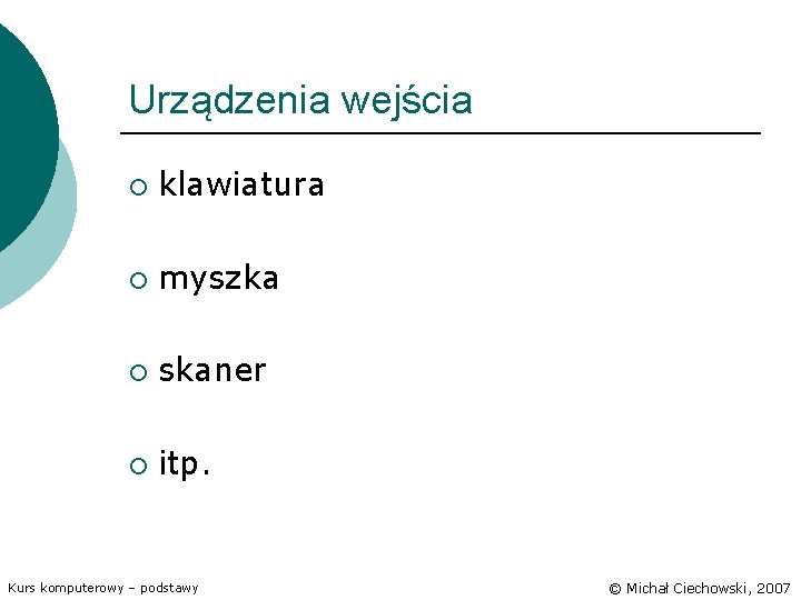 Urządzenia wejścia ¡ klawiatura ¡ myszka ¡ skaner ¡ itp. Kurs komputerowy – podstawy