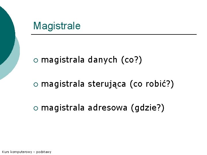 Magistrale ¡ magistrala danych (co? ) ¡ magistrala sterująca (co robić? ) ¡ magistrala