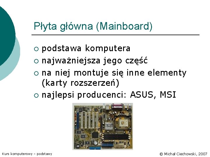 Płyta główna (Mainboard) podstawa komputera ¡ najważniejsza jego część ¡ na niej montuje się