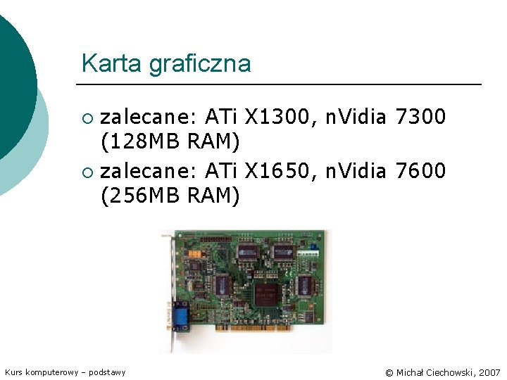 Karta graficzna zalecane: ATi X 1300, n. Vidia 7300 (128 MB RAM) ¡ zalecane: