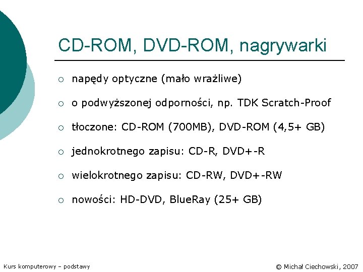 CD-ROM, DVD-ROM, nagrywarki ¡ napędy optyczne (mało wrażliwe) ¡ o podwyższonej odporności, np. TDK