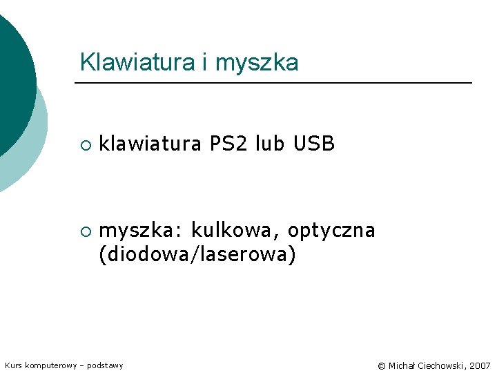 Klawiatura i myszka ¡ ¡ klawiatura PS 2 lub USB myszka: kulkowa, optyczna (diodowa/laserowa)