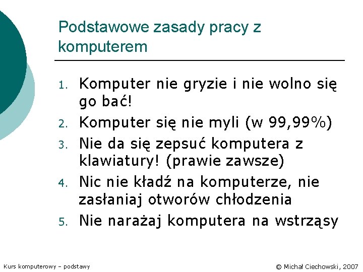 Podstawowe zasady pracy z komputerem 1. 2. 3. 4. 5. Komputer nie gryzie i