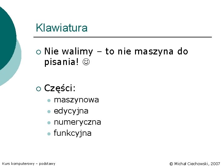 Klawiatura ¡ ¡ Nie walimy – to nie maszyna do pisania! Części: l l