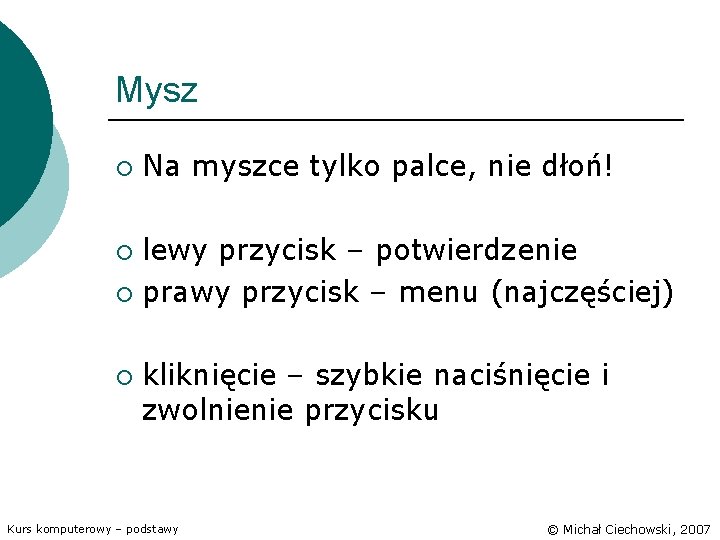 Mysz ¡ Na myszce tylko palce, nie dłoń! lewy przycisk – potwierdzenie ¡ prawy