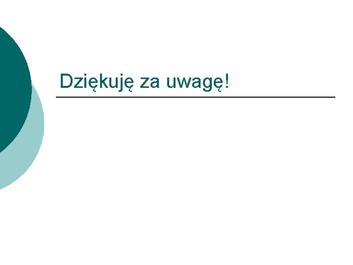 Dziękuję za uwagę! 
