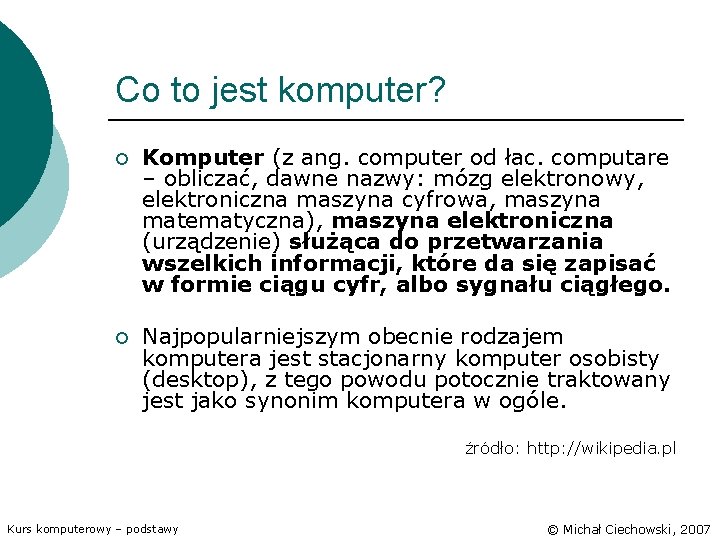Co to jest komputer? ¡ Komputer (z ang. computer od łac. computare – obliczać,