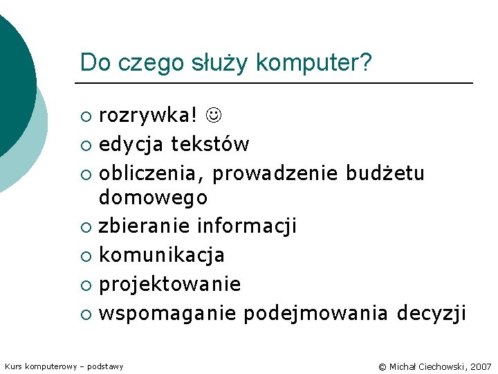 Do czego służy komputer? rozrywka! ¡ edycja tekstów ¡ obliczenia, prowadzenie budżetu domowego ¡