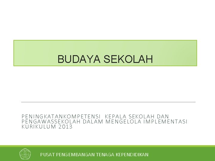 BUDAYA SEKOLAH PENIN GKATA NKOMPETENSI KEPALA SEKOLAH DAN PENGAW AS S EKOLAH DALAM MENGELOLA