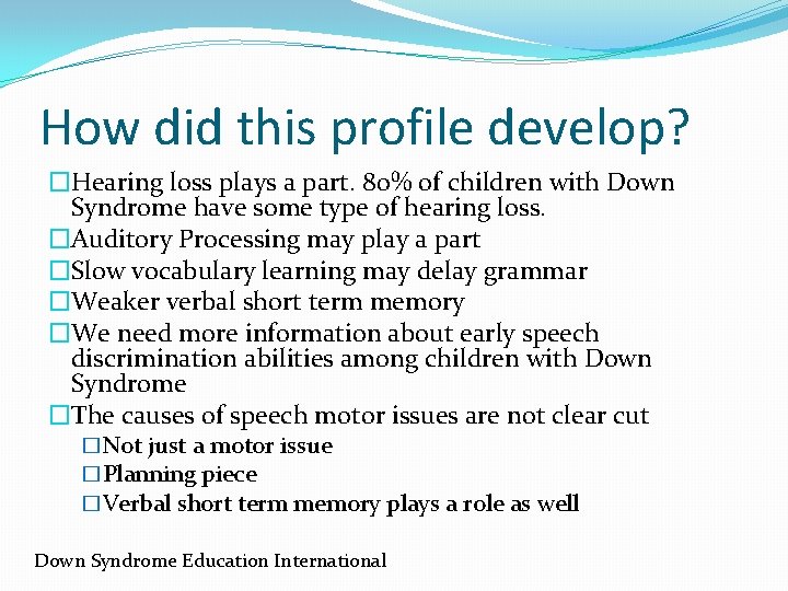 How did this profile develop? �Hearing loss plays a part. 80% of children with