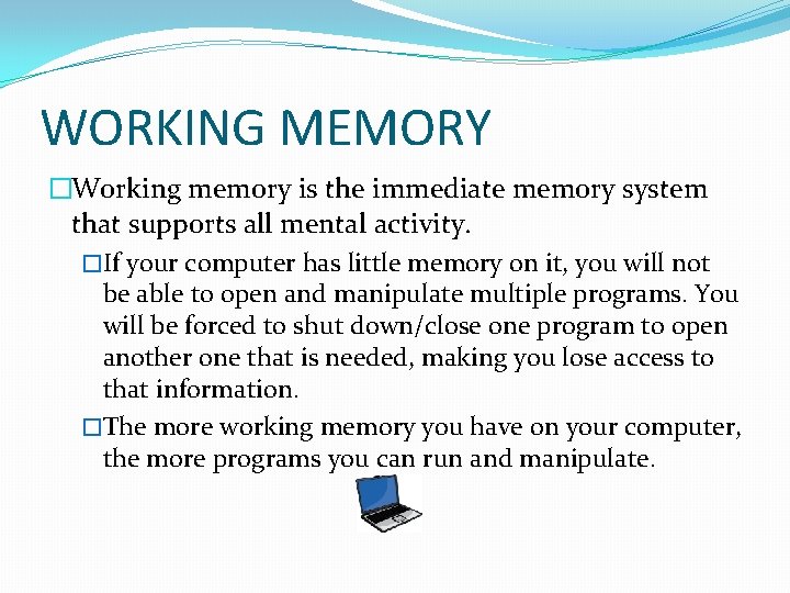 WORKING MEMORY �Working memory is the immediate memory system that supports all mental activity. WORKING MEMORY �Working memory is the immediate memory system that supports all mental activity.