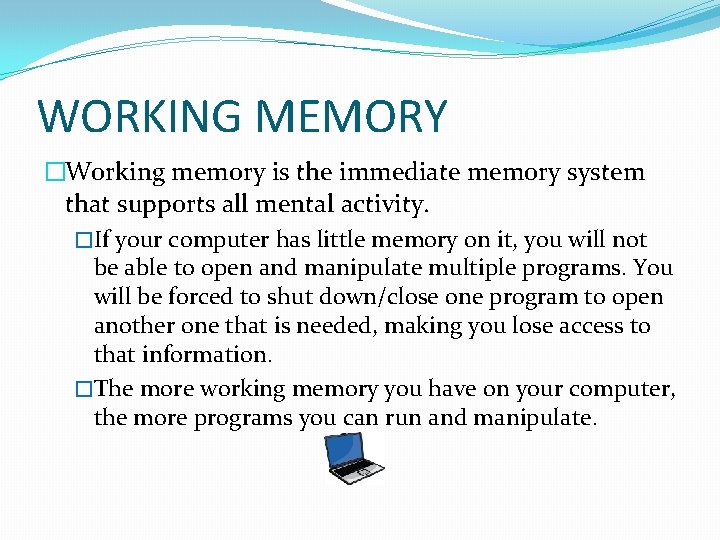 WORKING MEMORY �Working memory is the immediate memory system that supports all mental activity.