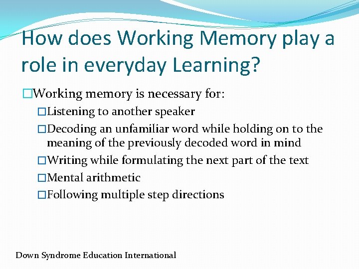 How does Working Memory play a role in everyday Learning? �Working memory is necessary