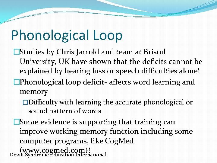 Phonological Loop �Studies by Chris Jarrold and team at Bristol University, UK have shown