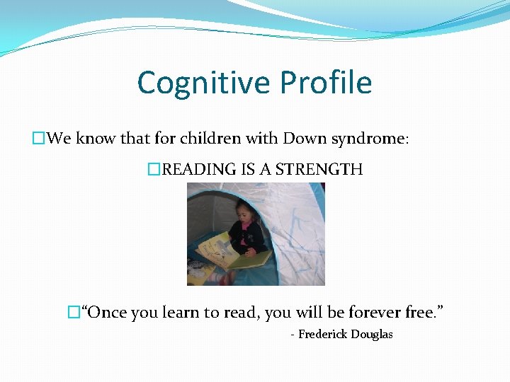 Cognitive Profile �We know that for children with Down syndrome: �READING IS A STRENGTH Cognitive Profile �We know that for children with Down syndrome: �READING IS A STRENGTH