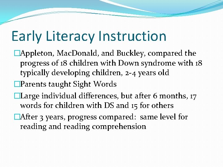Early Literacy Instruction �Appleton, Mac. Donald, and Buckley, compared the progress of 18 children Early Literacy Instruction �Appleton, Mac. Donald, and Buckley, compared the progress of 18 children