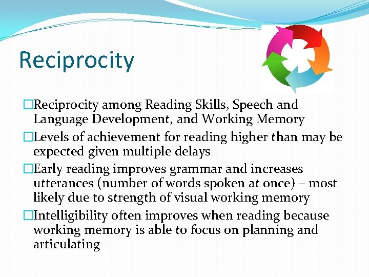 Reciprocity �Reciprocity among Reading Skills, Speech and Language Development, and Working Memory �Levels of Reciprocity �Reciprocity among Reading Skills, Speech and Language Development, and Working Memory �Levels of
