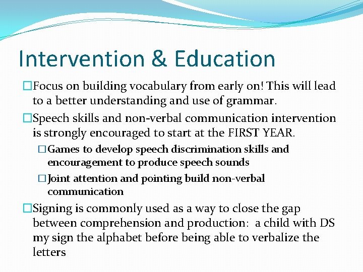 Intervention & Education �Focus on building vocabulary from early on! This will lead to