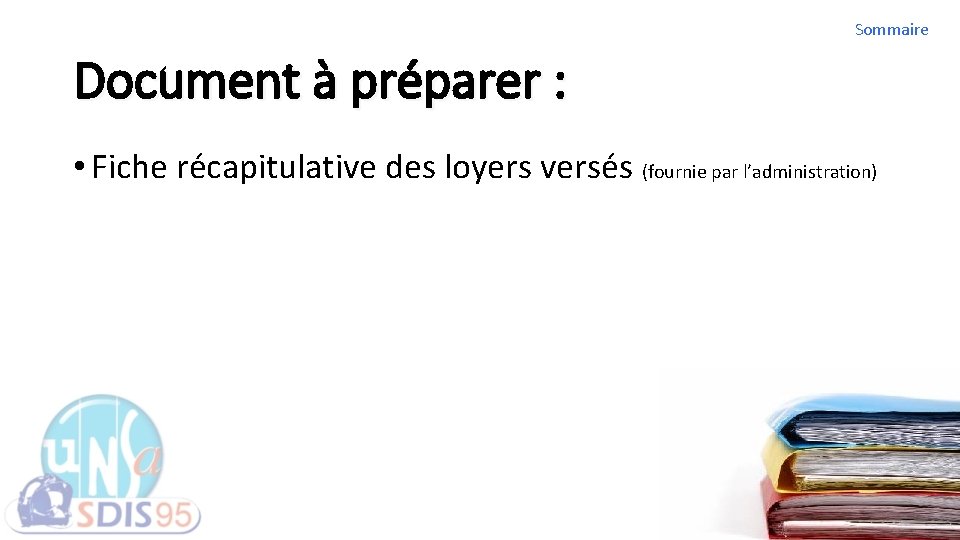 Sommaire Document à préparer : • Fiche récapitulative des loyers versés (fournie par l’administration)