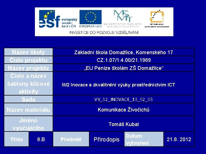 Název školy Číslo projektu Název projektu Číslo a název šablony klíčové aktivity Sada Základní