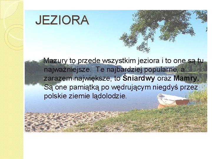 JEZIORA Mazury to przede wszystkim jeziora i to one są tu najważniejsze. Te najbardziej JEZIORA Mazury to przede wszystkim jeziora i to one są tu najważniejsze. Te najbardziej