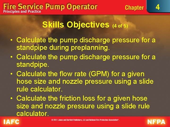 4 Skills Objectives (4 of 5) • Calculate the pump discharge pressure for a