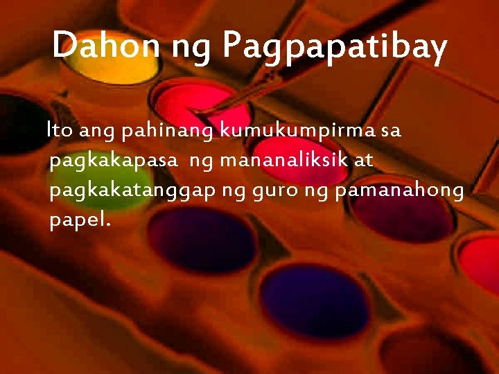Dahon ng Pagpapatibay Ito ang pahinang kumukumpirma sa pagkakapasa ng mananaliksik at pagkakatanggap ng