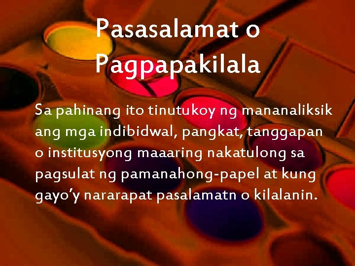 Pasasalamat o Pagpapakilala Sa pahinang ito tinutukoy ng mananaliksik ang mga indibidwal, pangkat, tanggapan