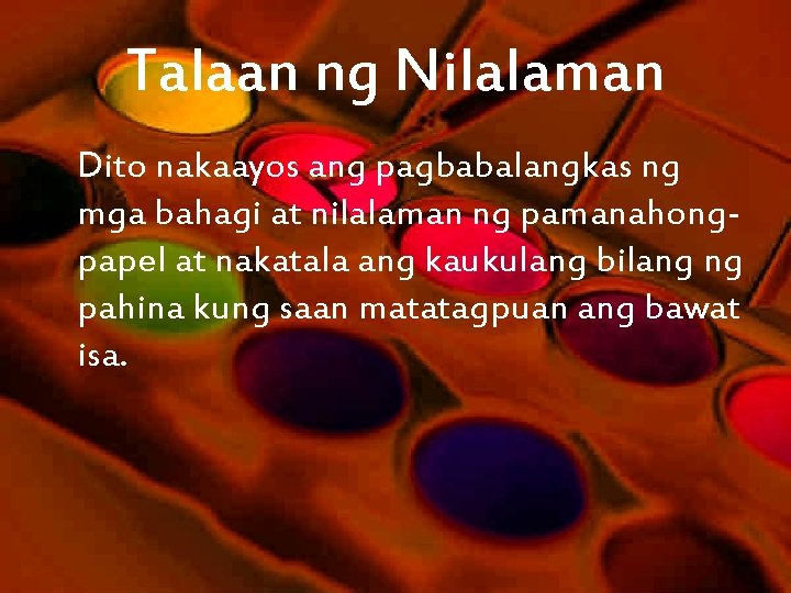 Talaan ng Nilalaman Dito nakaayos ang pagbabalangkas ng mga bahagi at nilalaman ng pamanahongpapel