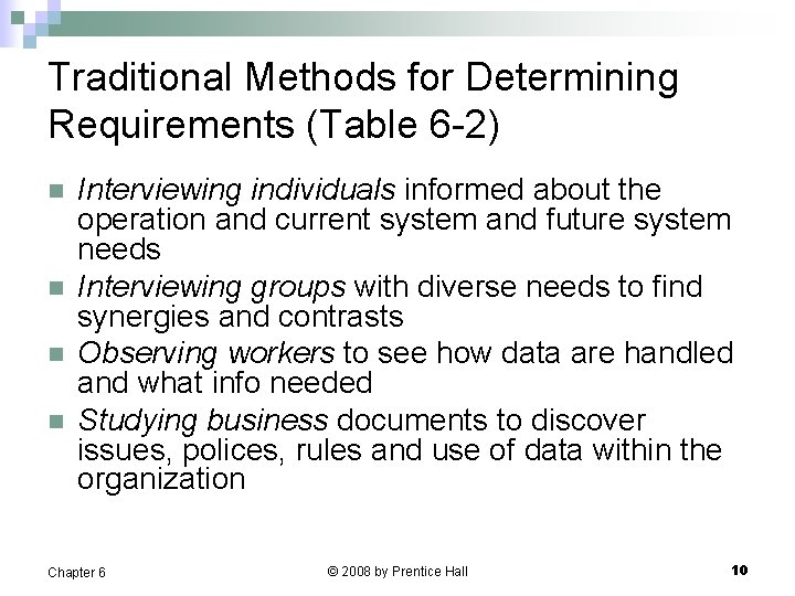 Traditional Methods for Determining Requirements (Table 6 -2) n n Interviewing individuals informed about