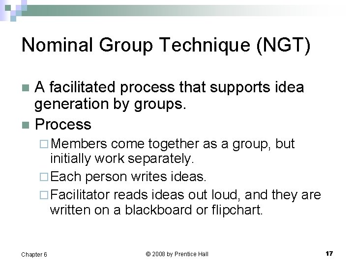 Nominal Group Technique (NGT) A facilitated process that supports idea generation by groups. n