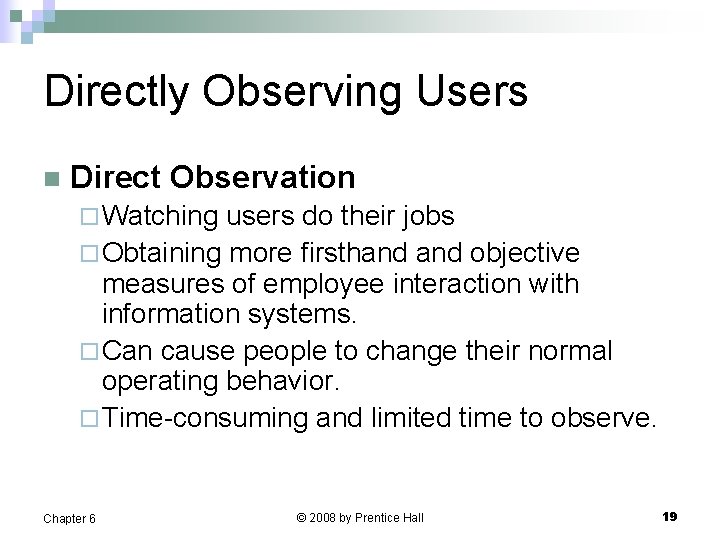 Directly Observing Users n Direct Observation ¨ Watching users do their jobs ¨ Obtaining