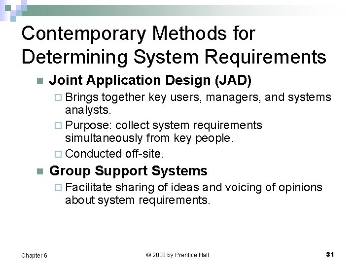 Contemporary Methods for Determining System Requirements n Joint Application Design (JAD) ¨ Brings together