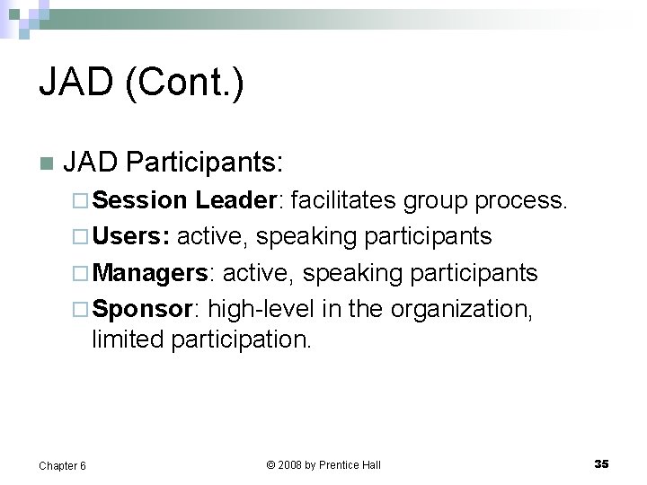 JAD (Cont. ) n JAD Participants: ¨ Session Leader: facilitates group process. ¨ Users: