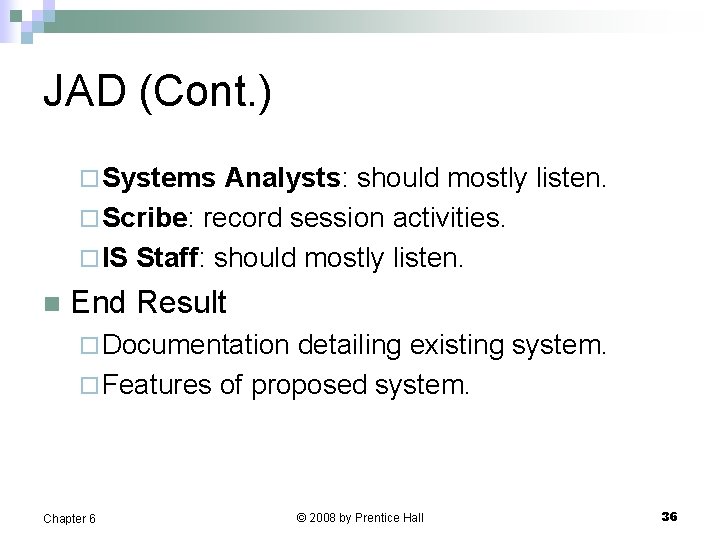 JAD (Cont. ) ¨ Systems Analysts: should mostly listen. ¨ Scribe: record session activities.