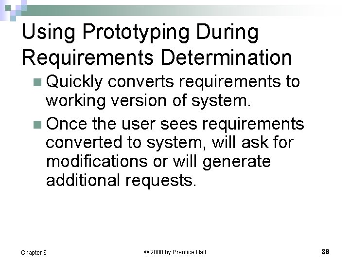 Using Prototyping During Requirements Determination n Quickly converts requirements to working version of system.