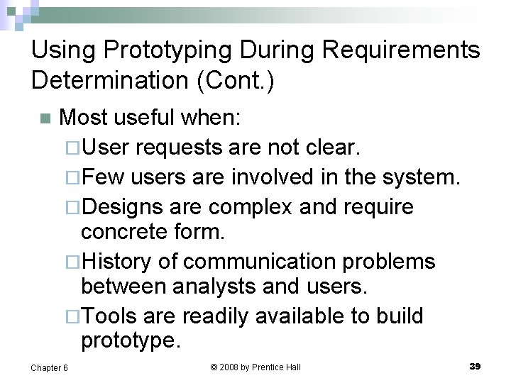 Using Prototyping During Requirements Determination (Cont. ) n Most useful when: ¨User requests are