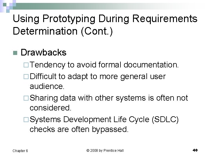 Using Prototyping During Requirements Determination (Cont. ) n Drawbacks ¨ Tendency to avoid formal