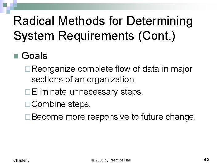 Radical Methods for Determining System Requirements (Cont. ) n Goals ¨ Reorganize complete flow