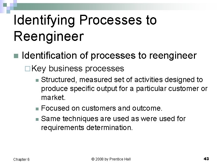 Identifying Processes to Reengineer n Identification of processes to reengineer ¨ Key business processes