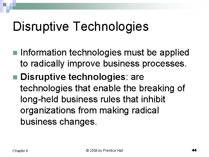 Disruptive Technologies Information technologies must be applied to radically improve business processes. n Disruptive
